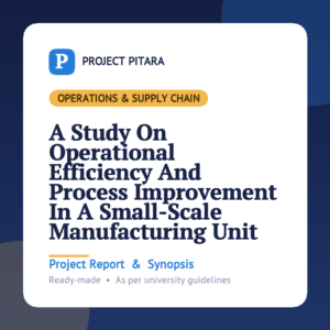 A Study On Operational Efficiency And Process Improvement In A Small-Scale Manufacturing Unit